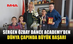 SERGEN ÖZBAY DANCE ACADEMY’DEN DÜNYA ÇAPINDA BÜYÜK BAŞARI