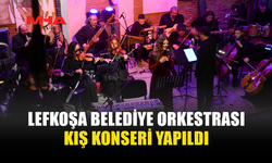 LEFKOŞA BELEDİYE ORKESTRASI KIŞ KONSERİ YAPILDI