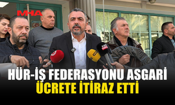 HÜR-İŞ FEDERASYONU ASGARİ ÜCRETE İTİRAZ ETTİ