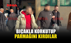BIÇAKLA KORKUTUP PARMAĞINI KIRDILAR