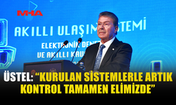 ÜSTEL: “KURULAN SİSTEMLERLE ARTIK KONTROL TAMAMEN ELİMİZDE”