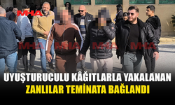 UYUŞTURUCULU KÂĞITLARLA YAKALANAN ZANLILAR TEMİNATA BAĞLANDI