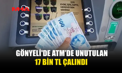 GÖNYELİ'DE ATM’DE UNUTULAN 17 BİN TL ÇALINDI