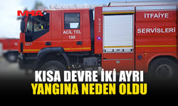 KISA DEVRE İKİ AYRI YANGINA NEDEN OLDU