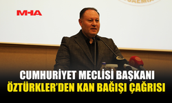 CUMHURİYET MECLİSİ BAŞKANI ÖZTÜRKLER’DEN KAN BAĞIŞI ÇAĞRISI