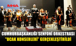 CUMHURBAŞKANLIĞI SENFONİ ORKESTRASI "OCAK KONSERLERİ” GERÇEKLEŞTİRİLDİ