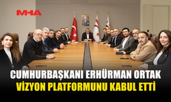 CUMHURBAŞKANI ERHÜRMAN ORTAK VİZYON PLATFORMUNU KABUL ETTİ