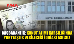 BAŞBAKANLIK: KONUT ALIMINA YURTTAŞLIK VERİLECEĞİ İDDİASI ASILSIZ