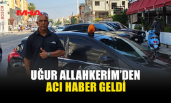 UĞUR ALLAHKERİM’DEN ACI HABER GELDİ
