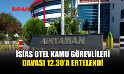 İSİAS OTEL KAMU GÖREVLİLERİ DAVASI 12.30’A ERTELENDİ