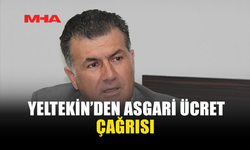 YELTEKİN’DEN ASGARİ ÜCRET ÇAĞRISI