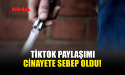 TİKTOK PAYLAŞIMI CİNAYETE SEBEP OLDU!