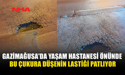 GAZİMAĞUSA'DA YAŞAM HASTANESİ ÖNÜNDE BU ÇUKURA DÜŞENİN LASTİĞİ PATLIYOR