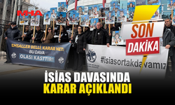 İSİAS DAVASINDA KARAR AÇIKLANDI: 3 SANIĞA BERAAT, 3 SANIĞA 10 YIL HAPİS