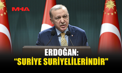 ERDOĞAN: “SURİYE SURİYELİLERİNDİR"