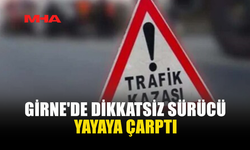GİRNE'DE DİKKATSİZ SÜRÜCÜ YAYAYA ÇARPTI