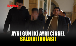 AYNI GÜN İKİ AYRI C*NSEL SALDIRI İDDİASI!