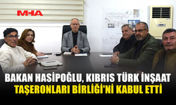 BAKAN HASİPOĞLU, KIBRIS TÜRK İNŞAAT TAŞERONLARI BİRLİĞİ'Nİ KABUL ETTİ