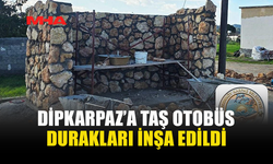 DİPKARPAZ’A TAŞ OTOBÜS DURAKLARI İNŞA EDİLDİ
