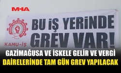 GAZİMAĞUSA VE İSKELE GELİR VE VERGİ DAİRELERİNDE TAM GÜN GREV YAPILACAK