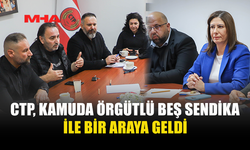 CTP, KAMUDA ÖRGÜTLÜ BEŞ SENDİKA İLE BİR ARAYA GELDİ