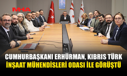 CUMHURBAŞKANI ERHÜRMAN, KIBRIS TÜRK İNŞAAT MÜHENDİSLERİ ODASI İLE GÖRÜŞTÜ