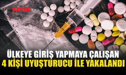 ÜLKEYE GİRİŞ YAPMAYA ÇALIŞAN 4 KİŞİ UYUŞTURUCU İLE YAKALANDI
