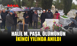 HALİL M. PAŞA, ÖLÜMÜNÜN İKİNCİ YILINDA ANILDI