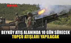 BEYKÖY ATIŞ ALANINDA 10 GÜN SÜRECEK TOPÇU ATIŞLARI YAPILACAK