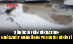 SÜRÜCÜLERİN DİKKATİNE: BOĞAZKÖY MEVKİİNDE YOLDA SU BİRİKTİ