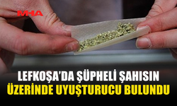 LEFKOŞA’DA ŞÜPHELİ ŞAHISIN ÜZERİNDE UYUŞTURUCU BULUNDU