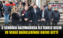 3 SENDİKA GAZİMAĞUSA İLE İSKELE GELİR VE VERGİ DAİRELERİNDE GREVE GİTTİ