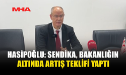 HASİPOĞLU: SENDİKA, BAKANLIĞIN ALTINDA ARTIŞ TEKLİFİ YAPTI