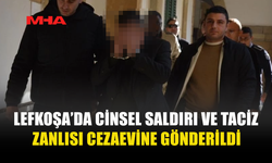 LEFKOŞA’DA C*NSEL SALDIRI VE T*CİZ ZANLISI CEZAEVİNE GÖNDERİLDİ