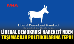 LİBERAL DEMOKRASİ HAREKETİ’NDEN TAŞIMACILIK POLİTİKALARINA TEPKİ