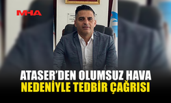 ATASER’DEN OLUMSUZ HAVA NEDENİYLE TEDBİR ÇAĞRISI