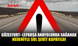 GÜZELYURT–LEFKOŞA ANAYOLUNDA SAĞANAK NEDENİYLE SOL ŞERİT KAPATILDI