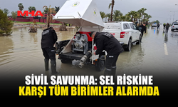 SİVİL SAVUNMA: SEL RİSKİNE KARŞI TÜM BİRİMLER ALARMDA