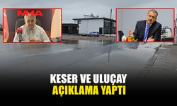 KESER VE ULUÇAY AÇIKLAMA YAPTI