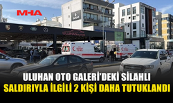ULUHAN OTO GALERİ’DEKİ SİLAHLI SALDIRIYLA İLGİLİ 2 KİŞİ DAHA TUTUKLANDI