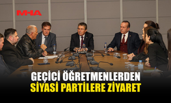 GEÇİCİ ÖĞRETMENLERDEN SİYASİ PARTİLERE ZİYARET