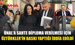 ÜNAL’IN DAVASINDA YENİ İDDİA: SAHTE DİPLOME VERİLMESİ İÇİN ÖZTÜRKLER BASKI YAPTI