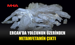 ERCAN'DA YOLCUNUN ÜZERİNDEN METAMFETAMİN ÇIKTI