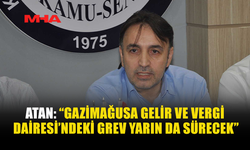 ATAN: “GAZİMAĞUSA GELİR VE VERGİ DAİRESİ’NDEKİ GREV YARIN DA SÜRECEK”
