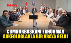 CUMHURBAŞKANI ERHÜRMAN ARKEOLOGLARLA BİR ARAYA GELDİ
