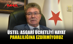 ÜSTEL: ASGARİ ÜCRETLİYİ HAYAT PAHALILIĞINA EZDİRMİYORUZ