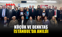 KÜÇÜK VE DENKTAŞ İSTANBUL'DA ANILDI
