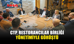 CTP, RESTORANCILAR BİRLİĞİ YÖNETİMİYLE GÖRÜŞTÜ