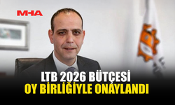LTB 2026 BÜTÇESİ OY BİRLİĞİYLE ONAYLANDI