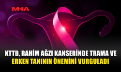 KTTB, RAHİM AĞZI KANSERİNDE TRAMA VE ERKEN TANININ ÖNEMİNİ VURGULADI